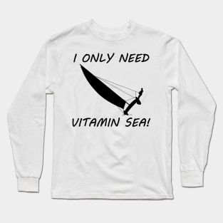 I Only Need Vitamin Sea! - Sailing Long Sleeve T-Shirt